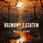 Rozmowy z Czatem. Martin Novak